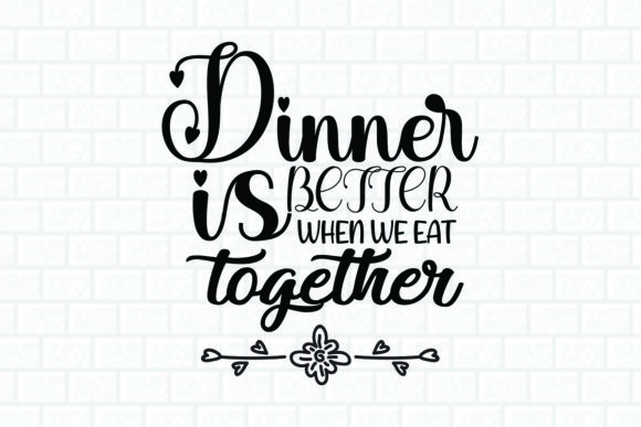 Dinner is Better When Eat Together Svg