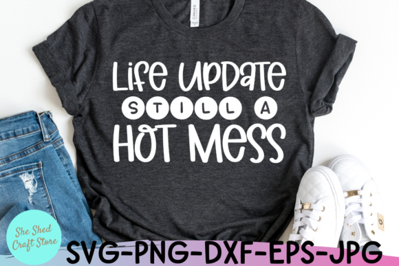 Life Update Still a Hot Mess Svg Design