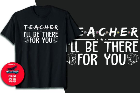 Teacher I’ll Be There for You T-Shirt: A Strategic Resource for Creators and Businesses
